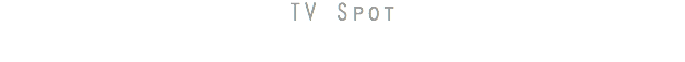TV Spot