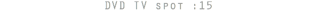 DVD TV spot :15
