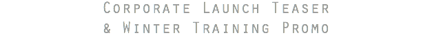 Corporate Launch Teaser & Winter Training Promo